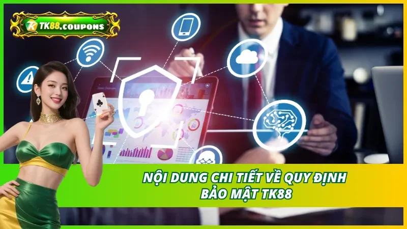 Vai Trò Của Chính Sách Bảo Mật Trong Hệ Sinh Thái TK88