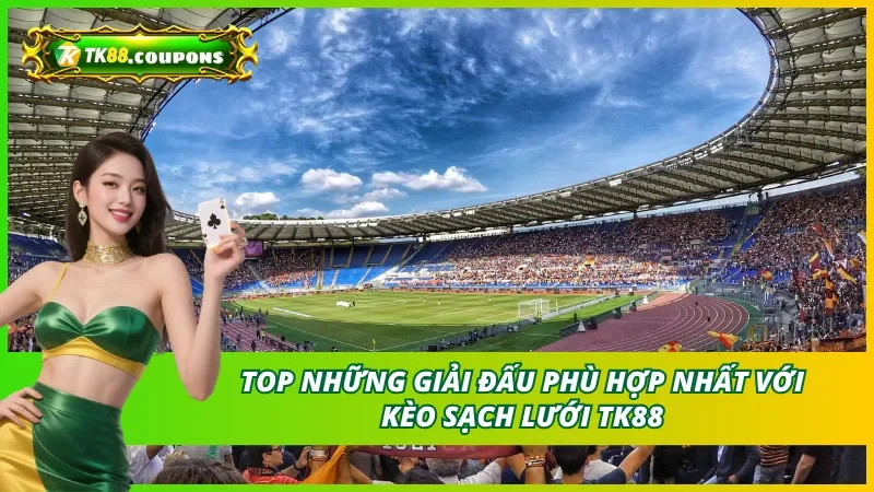 Top những giải đấu phù hợp nhất với Kèo Giữ Sạch Lưới